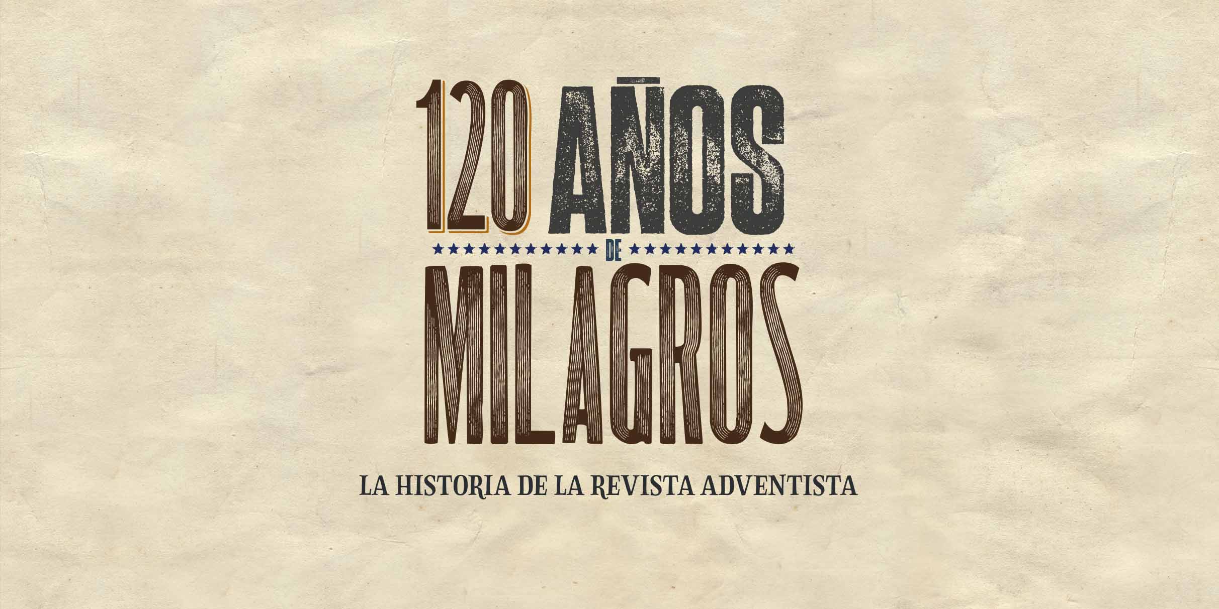 120 AÑOS DE MILAGROS: LA HISTORIA DE LA REVISTA ADVENTISTA